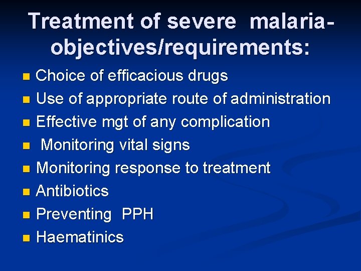 Treatment of severe malariaobjectives/requirements: Choice of efficacious drugs n Use of appropriate route of