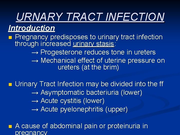 URNARY TRACT INFECTION Introduction n Pregnancy predisposes to urinary tract infection through increased urinary