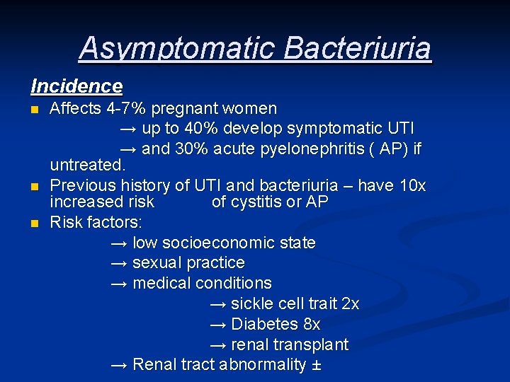 Asymptomatic Bacteriuria Incidence n n n Affects 4 -7% pregnant women → up to