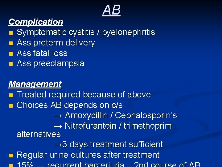 AB Complication n Symptomatic cystitis / pyelonephritis n Ass preterm delivery n Ass fatal