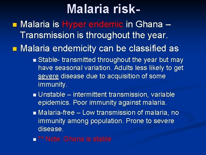 Malaria risk. Malaria is Hyper endemic in Ghana – Transmission is throughout the year.