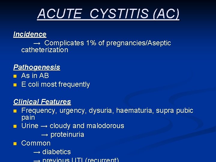 ACUTE CYSTITIS (AC) Incidence → Complicates 1% of pregnancies/Aseptic catheterization Pathogenesis n As in