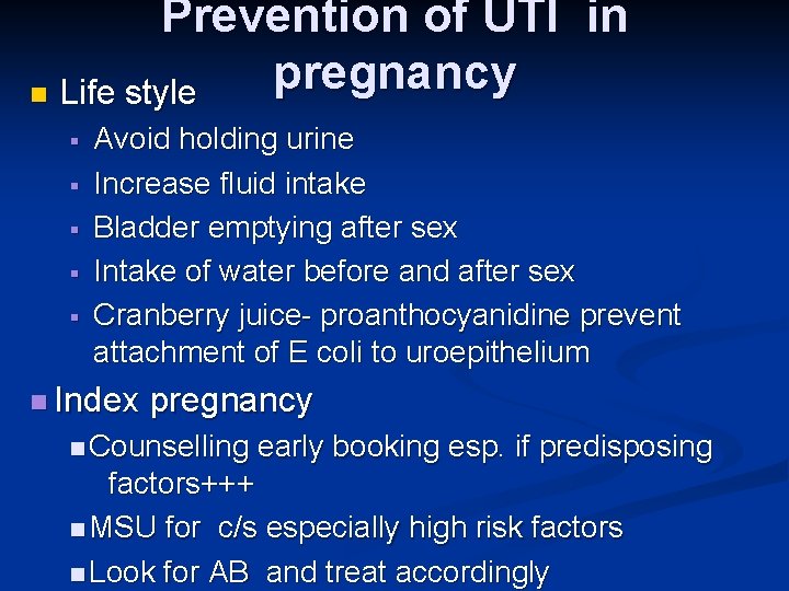 Prevention of UTI in pregnancy n Life style § § § Avoid holding urine