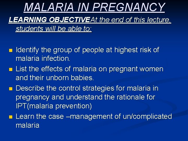 MALARIA IN PREGNANCY LEARNING OBJECTIVEAt the end of this lecture, students will be able