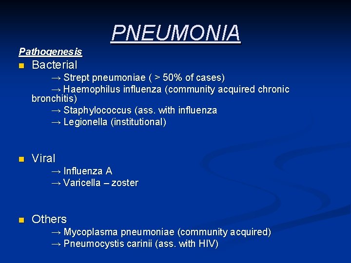 PNEUMONIA Pathogenesis n Bacterial → Strept pneumoniae ( > 50% of cases) → Haemophilus