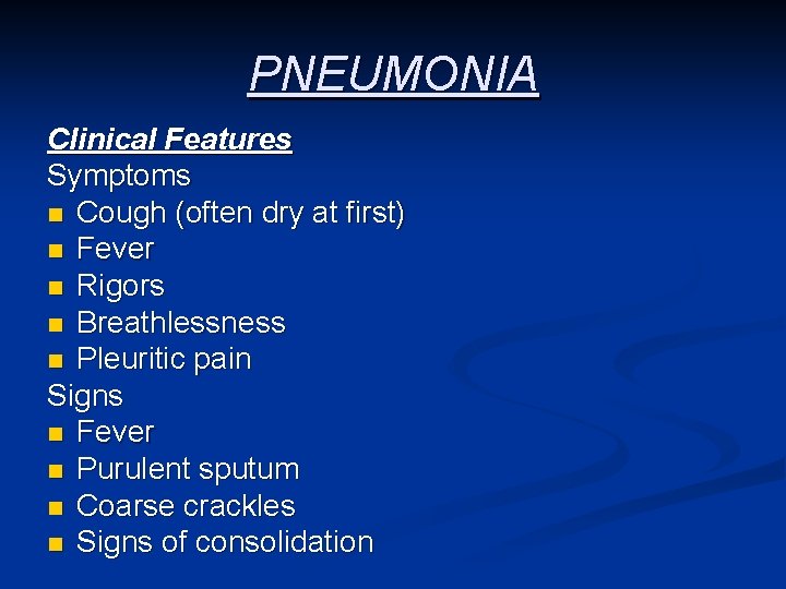 PNEUMONIA Clinical Features Symptoms n Cough (often dry at first) n Fever n Rigors