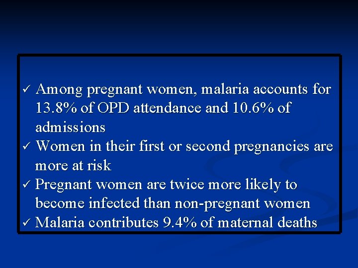 Among pregnant women, malaria accounts for 13. 8% of OPD attendance and 10. 6%