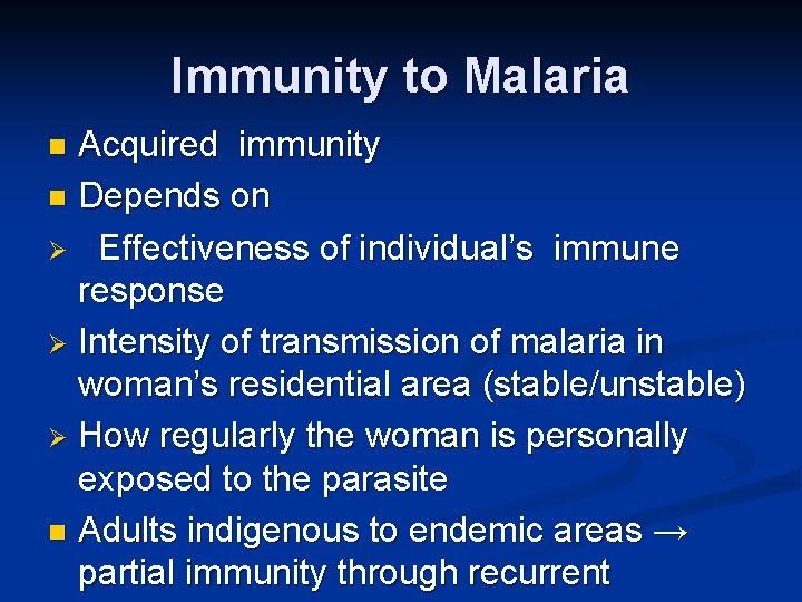 Immunity to Malaria Acquired immunity n Depends on Ø Effectiveness of individual’s immune response