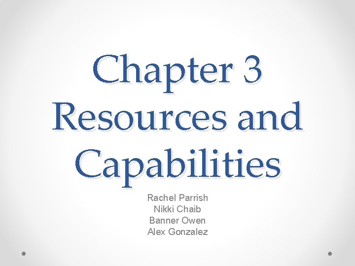 Chapter 3 Resources and Capabilities Rachel Parrish Nikki Chaib Banner Owen Alex Gonzalez 