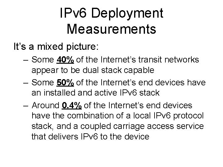 IPv 6 Deployment Measurements It’s a mixed picture: – Some 40% of the Internet’s