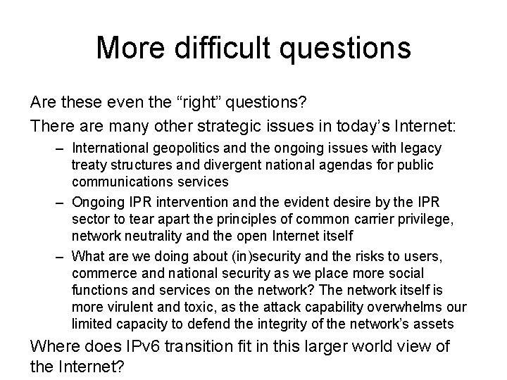 More difficult questions Are these even the “right” questions? There are many other strategic