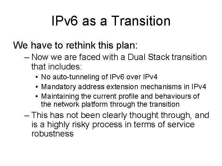 IPv 6 as a Transition We have to rethink this plan: – Now we