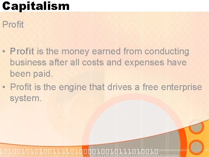 Capitalism Profit • Profit is the money earned from conducting business after all costs Capitalism Profit • Profit is the money earned from conducting business after all costs