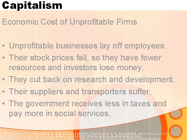 Capitalism Economic Cost of Unprofitable Firms • Unprofitable businesses lay off employees. • Their Capitalism Economic Cost of Unprofitable Firms • Unprofitable businesses lay off employees. • Their