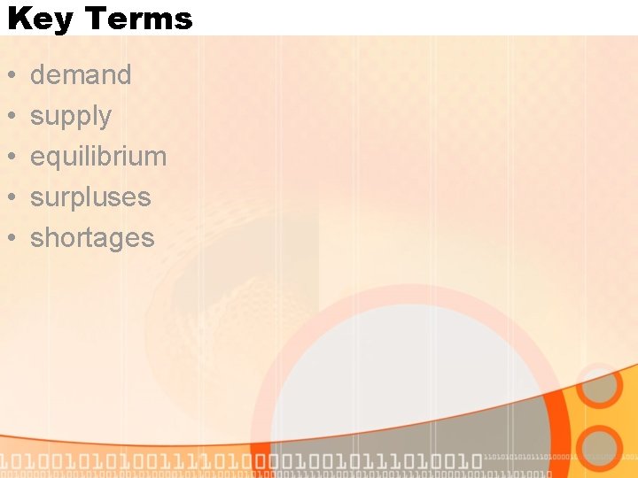 Key Terms • • • demand supply equilibrium surpluses shortages Key Terms • • • demand supply equilibrium surpluses shortages