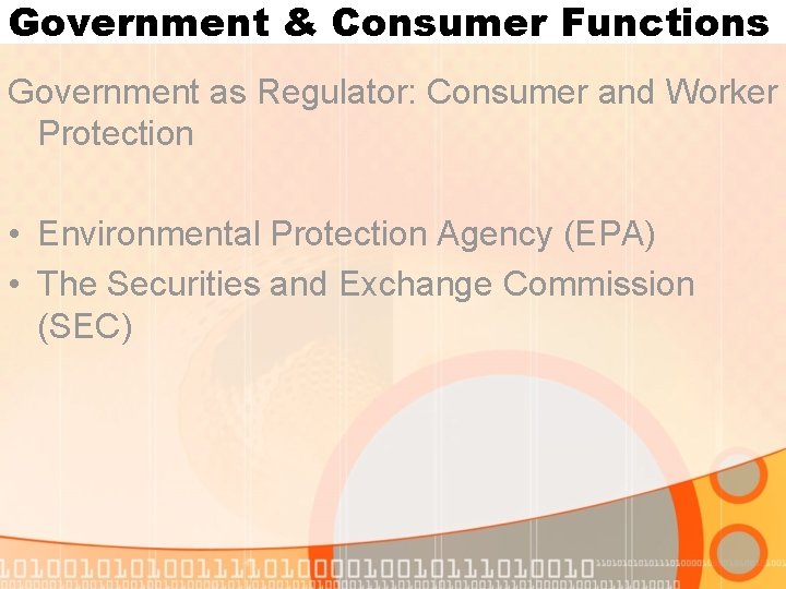 Government & Consumer Functions Government as Regulator: Consumer and Worker Protection • Environmental Protection Government & Consumer Functions Government as Regulator: Consumer and Worker Protection • Environmental Protection