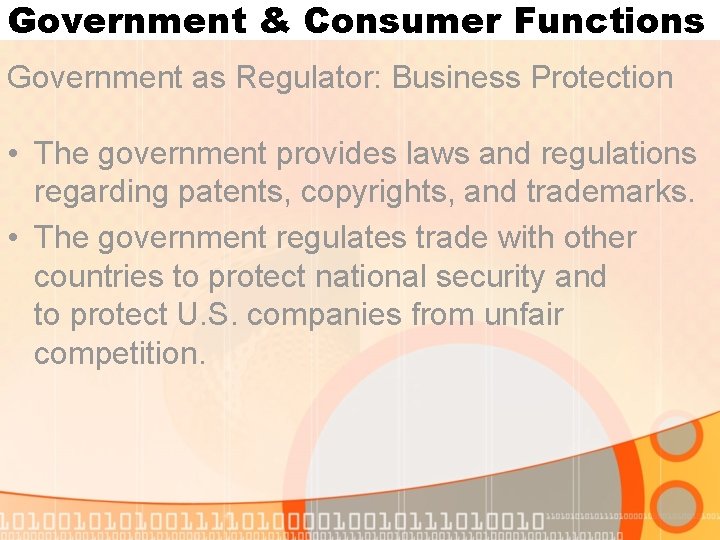 Government & Consumer Functions Government as Regulator: Business Protection • The government provides laws Government & Consumer Functions Government as Regulator: Business Protection • The government provides laws