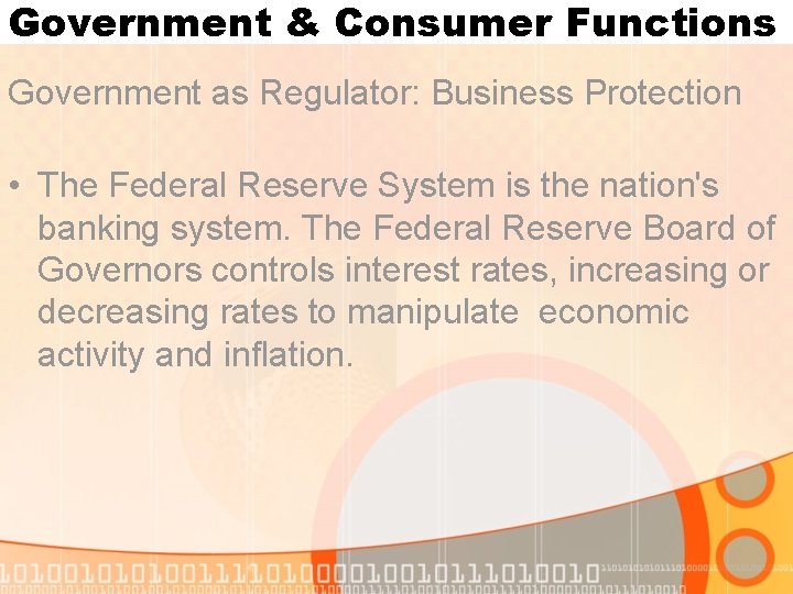 Government & Consumer Functions Government as Regulator: Business Protection • The Federal Reserve System Government & Consumer Functions Government as Regulator: Business Protection • The Federal Reserve System