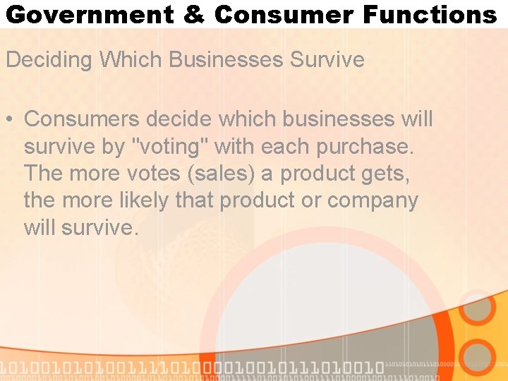 Government & Consumer Functions Deciding Which Businesses Survive • Consumers decide which businesses will Government & Consumer Functions Deciding Which Businesses Survive • Consumers decide which businesses will