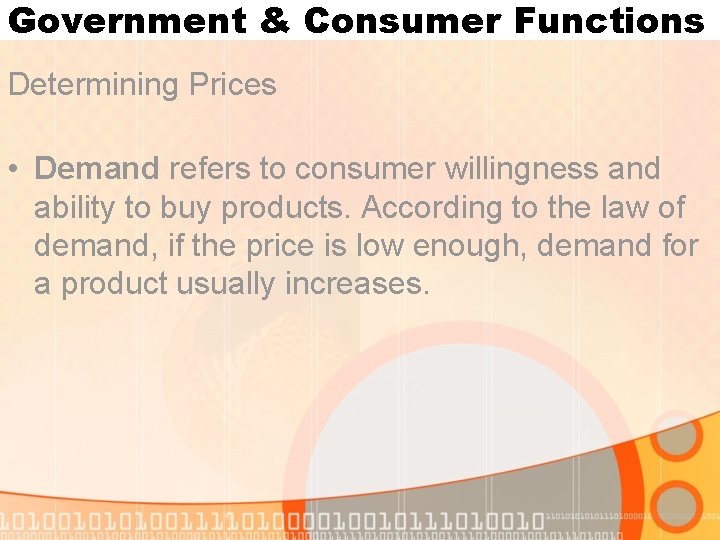 Government & Consumer Functions Determining Prices • Demand refers to consumer willingness and ability Government & Consumer Functions Determining Prices • Demand refers to consumer willingness and ability