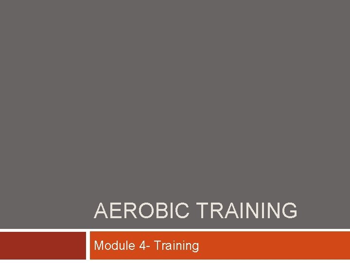 AEROBIC TRAINING Module 4 - Training 