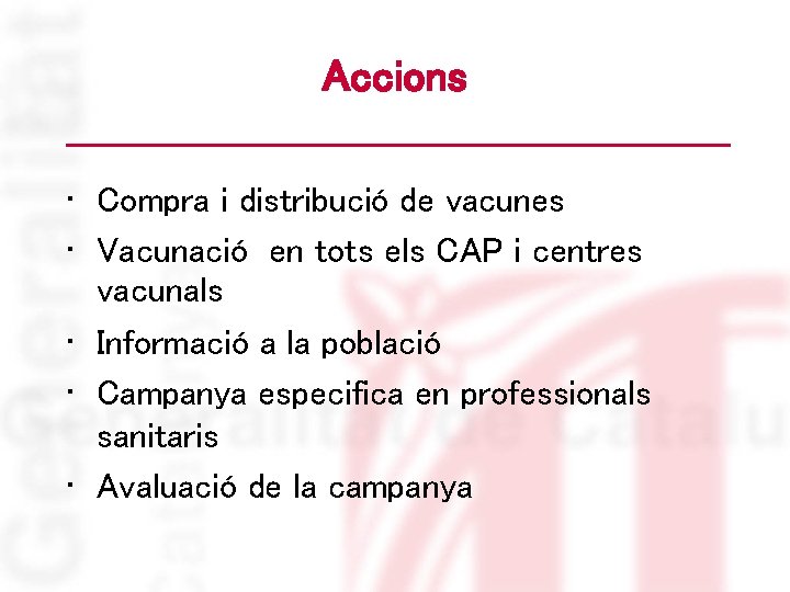 Accions • Compra i distribució de vacunes • Vacunació en tots els CAP i