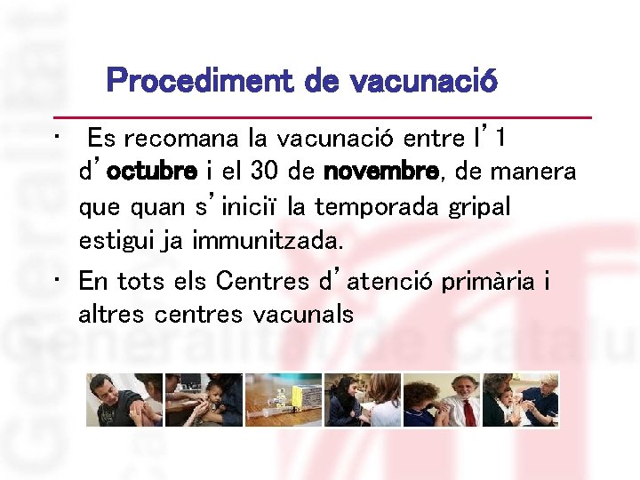 Procediment de vacunació • Es recomana la vacunació entre l’ 1 d’octubre i el
