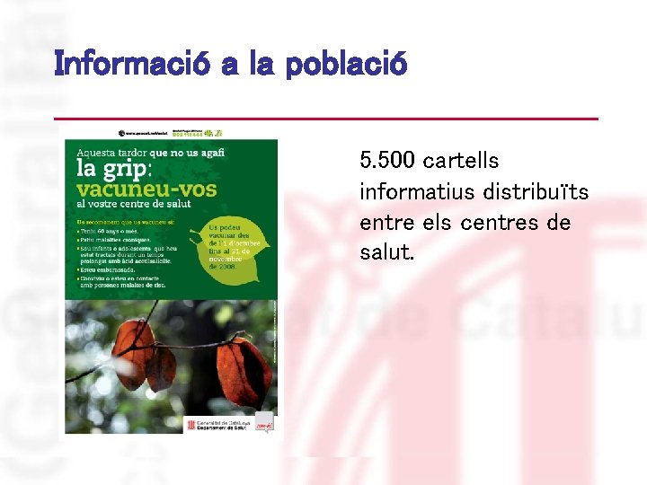 Informació a la població 5. 500 cartells informatius distribuïts entre els centres de salut.