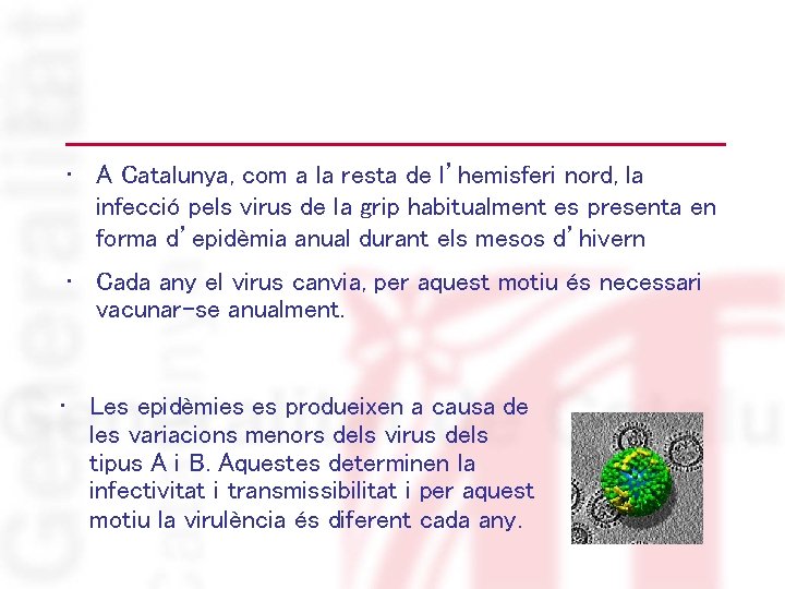  • A Catalunya, com a la resta de l’hemisferi nord, la infecció pels