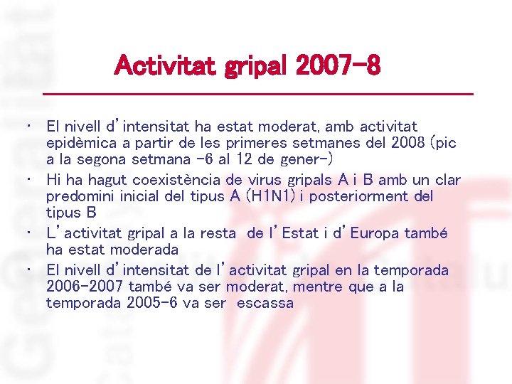 Activitat gripal 2007 -8 • El nivell d’intensitat ha estat moderat, amb activitat epidèmica