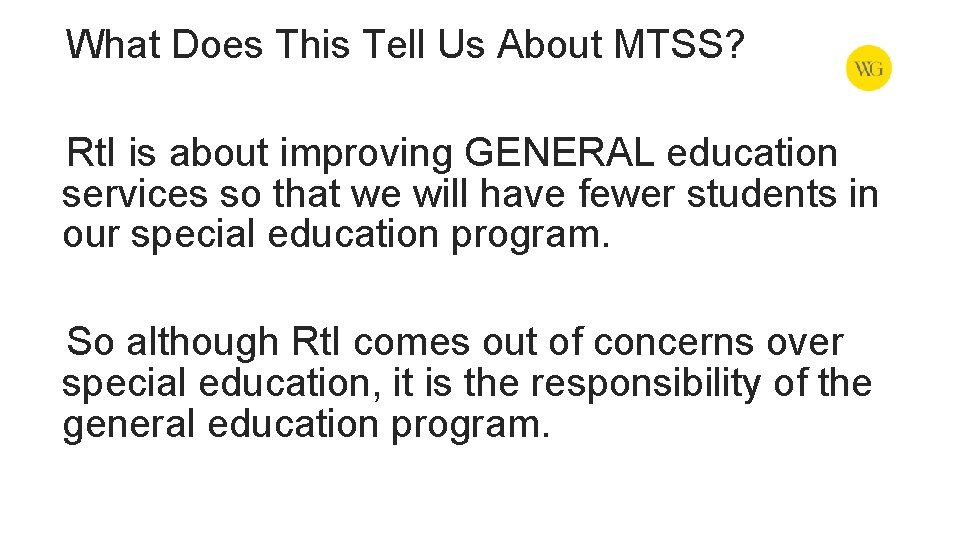 What Does This Tell Us About MTSS? Rt. I is about improving GENERAL education