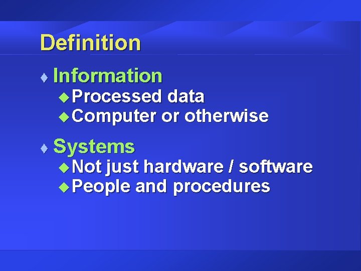 Definition t Information u Processed data u Computer or otherwise t Systems u Not