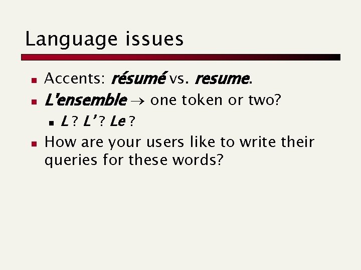 Language issues n n n Accents: résumé vs. resume. L'ensemble one token or two?