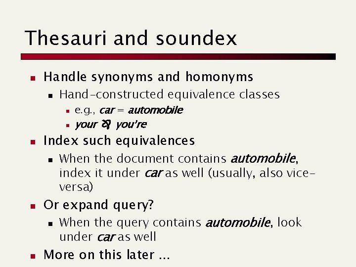 Thesauri and soundex n Handle synonyms and homonyms n Hand-constructed equivalence classes n n