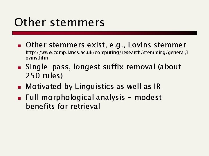 Other stemmers n Other stemmers exist, e. g. , Lovins stemmer http: //www. comp.