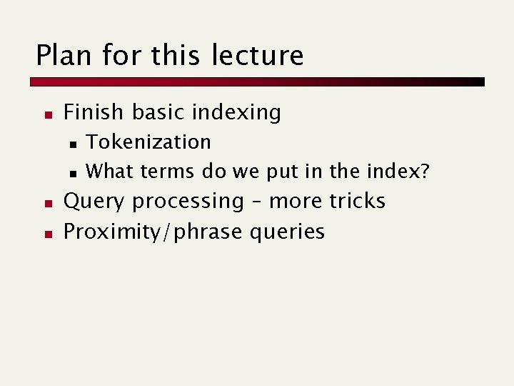 Plan for this lecture n Finish basic indexing n n Tokenization What terms do