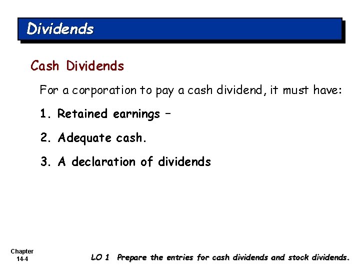 Dividends Cash Dividends For a corporation to pay a cash dividend, it must have: