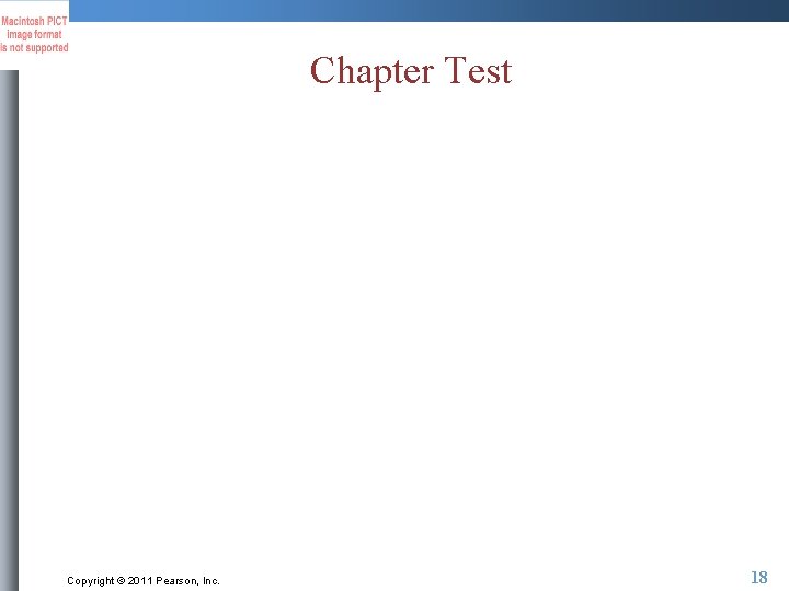 Chapter Test Copyright © 2011 Pearson, Inc. 18 