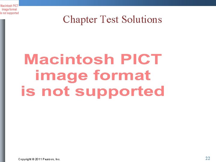 Chapter Test Solutions Copyright © 2011 Pearson, Inc. 22 