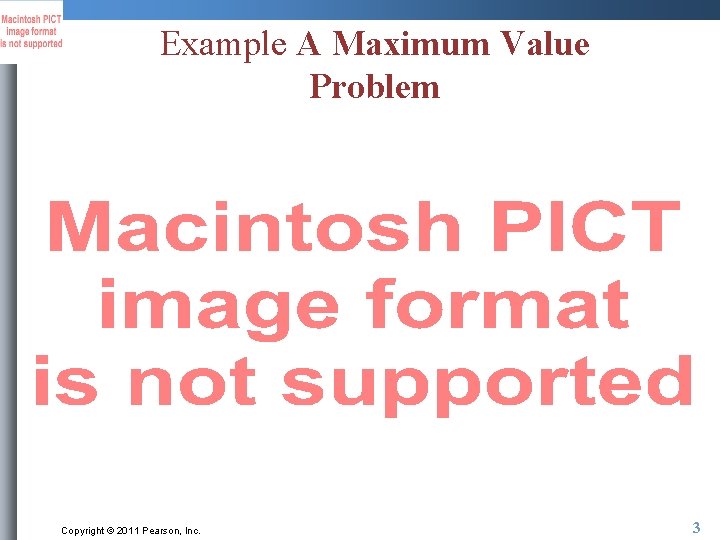 Example A Maximum Value Problem Copyright © 2011 Pearson, Inc. 3 