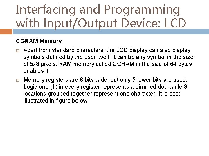 Interfacing and Programming with Input/Output Device: LCD CGRAM Memory Apart from standard characters, the