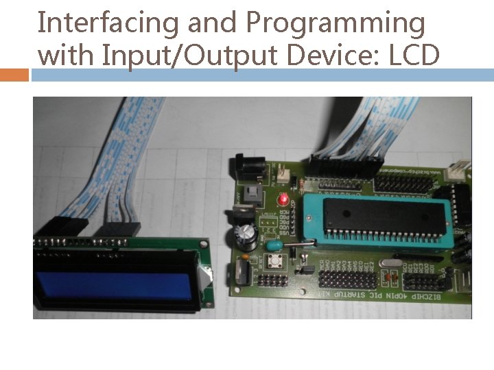 Interfacing and Programming with Input/Output Device: LCD 