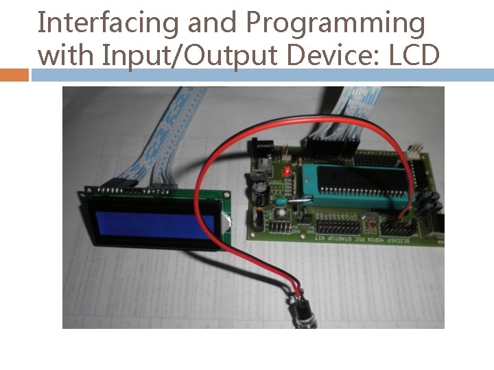 Interfacing and Programming with Input/Output Device: LCD 