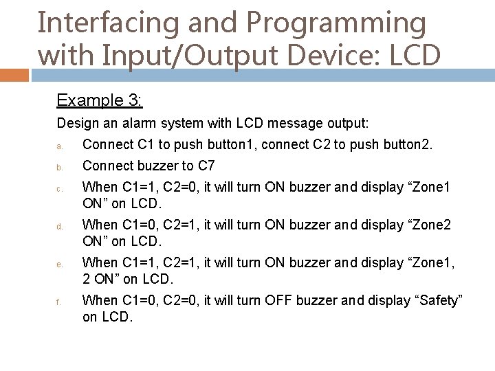 Interfacing and Programming with Input/Output Device: LCD Example 3: Design an alarm system with