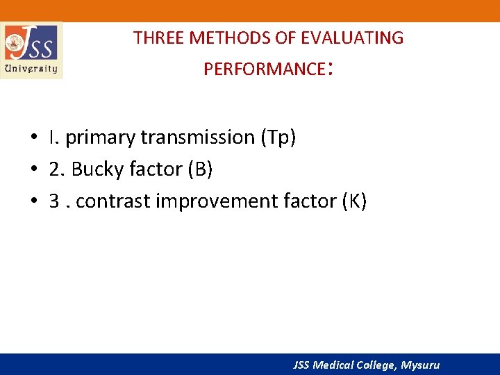 THREE METHODS OF EVALUATING PERFORMANCE: • I. primary transmission (Tp) • 2. Bucky factor