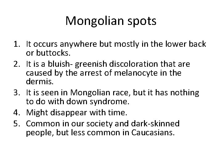 Mongolian spots 1. It occurs anywhere but mostly in the lower back or buttocks.