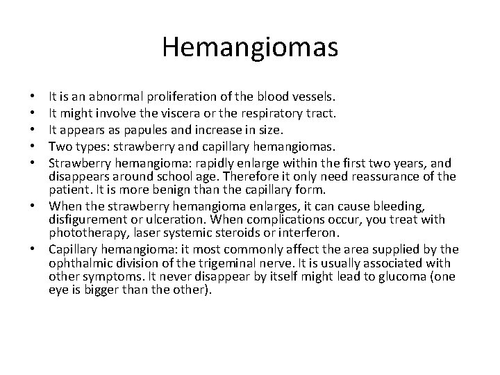 Hemangiomas It is an abnormal proliferation of the blood vessels. It might involve the