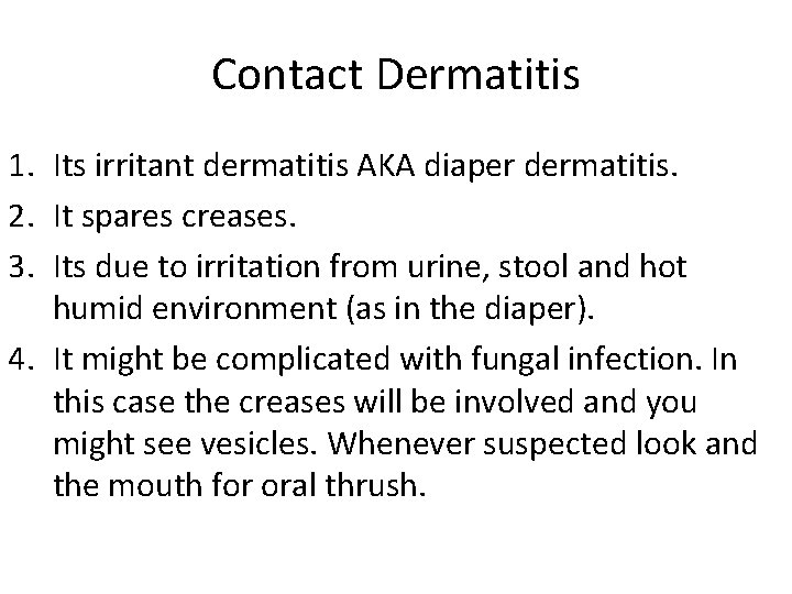 Contact Dermatitis 1. Its irritant dermatitis AKA diaper dermatitis. 2. It spares creases. 3.