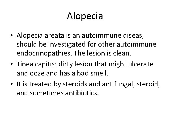 Alopecia • Alopecia areata is an autoimmune diseas, should be investigated for other autoimmune