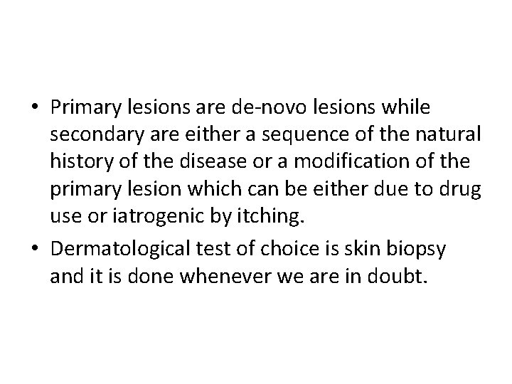  • Primary lesions are de-novo lesions while secondary are either a sequence of